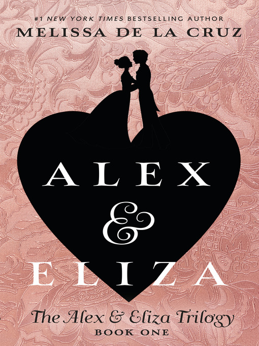 Title details for Alex and Eliza, A Love Story by Melissa de la Cruz - Available